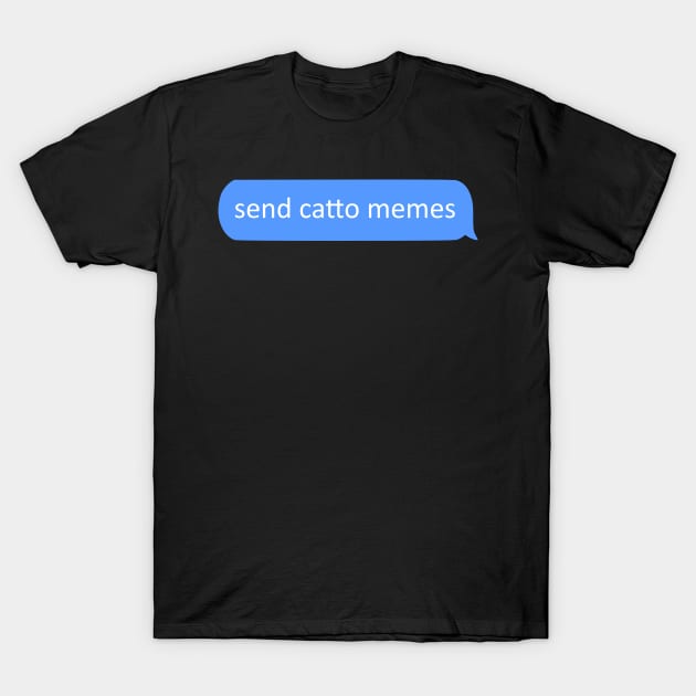 send catto memes - chat T-Shirt by FandomizedRose